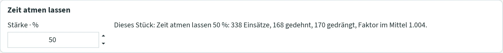 Abschnitt „Zeit atmen lassen“ mit Stärke 50 % und der Zeile „Dieses Stück: Zeit atmen lassen 50 %: 338 Einsätze, 168 gedehnt, 170 gedrängt, Faktor im Mittel 1.004.“