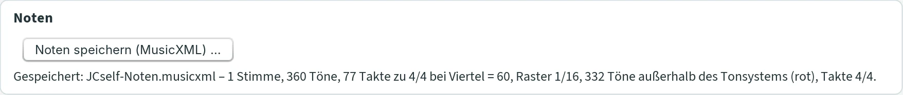 Abschnitt „Noten“ mit dem Knopf „Noten speichern (MusicXML) …“ und der Zeile „Gespeichert: JCself-Noten.musicxml – 1 Stimme, 360 Töne, 77 Takte zu 4/4 bei Viertel = 60, Raster 1/16, 332 Töne außerhalb des Tonsystems (rot), Takte 4/4.“