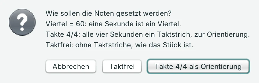 Die Frage „Wie sollen die Noten gesetzt werden?“ mit den Knöpfen Abbrechen, Taktfrei und Takte 4/4 als Orientierung.
